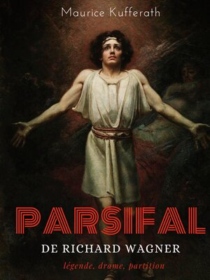 cover image of Parsifal, de Richard Wagner --légende, drame, partition